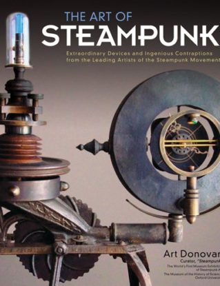 The Art of Steampunk: Extraordinary Devices and Ingenious Contraptions from the Leading Artists of the Steampunk Movement steampunk buy now online
