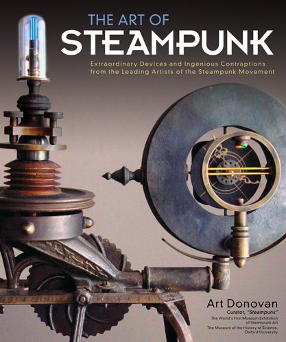 The Art of Steampunk: Extraordinary Devices and Ingenious Contraptions from the Leading Artists of the Steampunk Movement steampunk buy now online