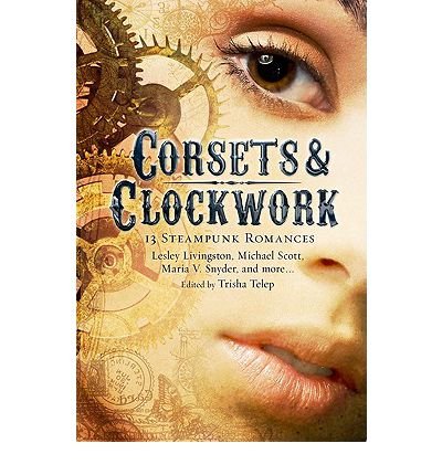 CORSETS &amp; CLOCKWORK: 13 STEAMPUNK ROMANCES BY Telep, Trisha (Author) Paperback(Running Press Kids) Publisher steampunk buy now online