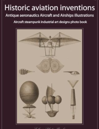Historic aviation inventions, antique aeronautics aircraft and airships illustrations, steampunk industrial art designs collection (Real authentic steampunk art designs collection) steampunk buy now online