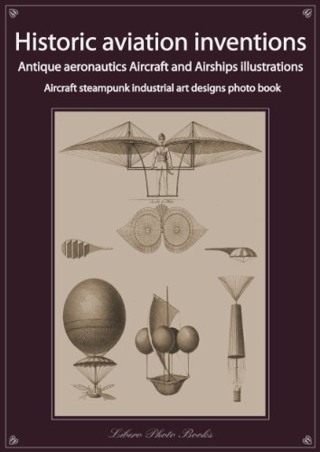 Historic aviation inventions, antique aeronautics aircraft and airships illustrations, steampunk industrial art designs collection (Real authentic steampunk art designs collection) steampunk buy now online