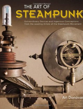 THE ART OF STEAMPUNK: EXTRAORDINARY DEVICES AND INGENIOUS CONTRAPTIONS FROM THE LEADING ARTISTS OF THE STEAMPUNK MOVEMENT BY (DONOVAN, ART)[FOX CHAPEL PUBLISHING]JAN-1900 steampunk buy now online