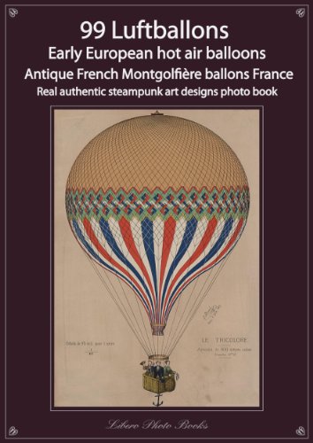 99 Luftballons, Early European hot air balloons, Antique French Montgolfière ballons France, real authentic steampunk art designs photo book steampunk buy now online