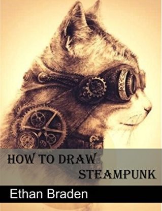 How to Draw Steampunk: Illustrated Guide to the Art of Victorian Futurism (How to Draw Steampunk, How to Draw Cool Stuff, Steampunk Art) steampunk buy now online