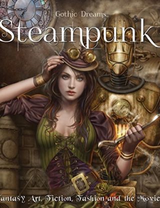 Steampunk: Fantasy Art, Fashion, Fiction & The Movies (Gothic Dreams) steampunk buy now online