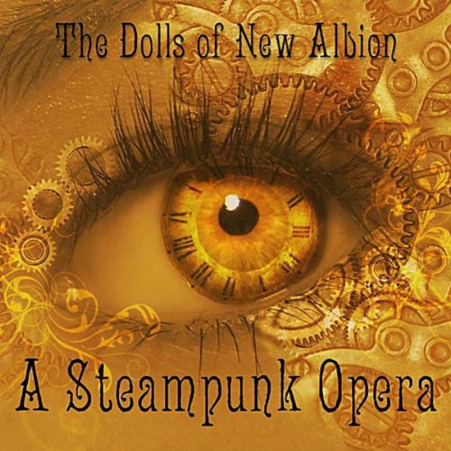 The Dolls of New Albion: a Steampunk Opera steampunk buy now online