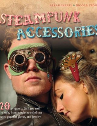 Steampunk Accessories: 20 Projects to Help you Nail the Style, from Goggles to Mobile Phone Cases, Gauntlets and Jewellery steampunk buy now online