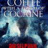 STEAMPUNK: Cold Coffee with a touch of Cocaine (Science Fiction Dieselpunk Comedy) (Dark Dieselpunk Magic Realism Paranormal Short Stories) steampunk buy now online