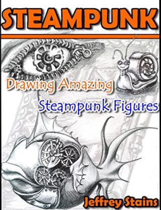 STEAMPUNK: Drawing Amazing Steampunk Figures! (Steampunk Drawing with Fun! Book 1) steampunk buy now online
