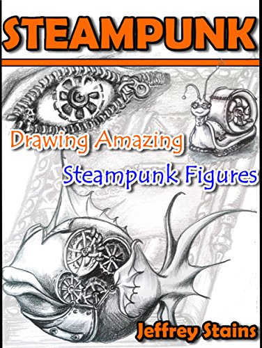 STEAMPUNK: Drawing Amazing Steampunk Figures! (Steampunk Drawing with Fun! Book 1) steampunk buy now online