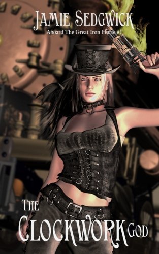 The Clockwork God: Volume 1 (Aboard the Great Iron Horse) steampunk buy now online