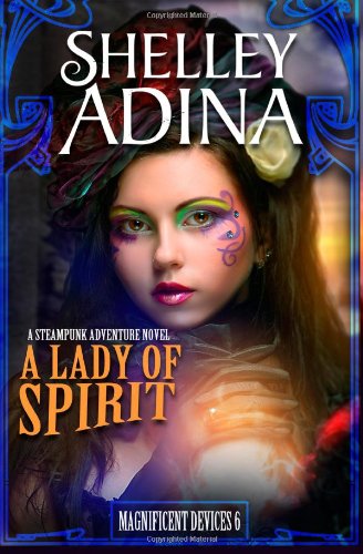 A Lady of Spirit: A steampunk adventure novel: Volume 6 (Magnificent Devices) steampunk buy now online