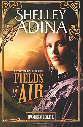 Fields of Air: A steampunk adventure novel: Volume 10 (Magnificent Devices) steampunk buy now online