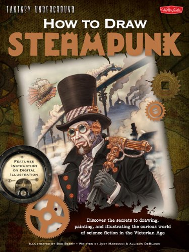 How to Draw Steampunk: Discover the Secrets to Drawing, Painting, and Illustrating the Curious World of Science Fiction in the Victorian Age (Fantasy Underground) steampunk buy now online
