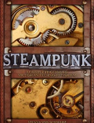 Steampunk: A Complete Guide to Victorian Techno-Fetishism steampunk buy now online