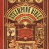 The Steampunk Bible: An Illustrated Guide to the World of Imaginary Airships, Corsets and Goggles, Mad Scientists, and Strange Literature steampunk buy now online