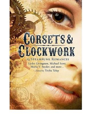 CORSETS & CLOCKWORK: 13 STEAMPUNK ROMANCES BY Telep, Trisha (Author) Paperback(Running Press Kids) Publisher steampunk buy now online