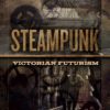 Steampunk: Victorian Futurism steampunk buy now online