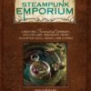 Steampunk Emporium: Creating Fantastical Jewelry, Devices and Oddments from Assorted Cogs, Gears and Curios steampunk buy now online