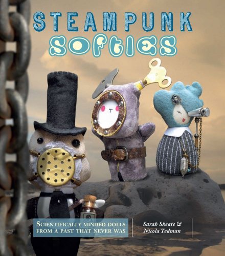 Steampunk Softies: Scientifically-Minded Dolls from a Past That Never Was steampunk buy now online