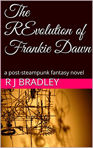 The REvolution of Frankie Dawn: a post-steampunk fantasy novel steampunk buy now online