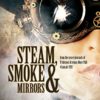 Steam, Smoke & Mirrors: with insights and extracts from the secret journals of  Professor Artemus More PhD (Cantab) FRS steampunk buy now online
