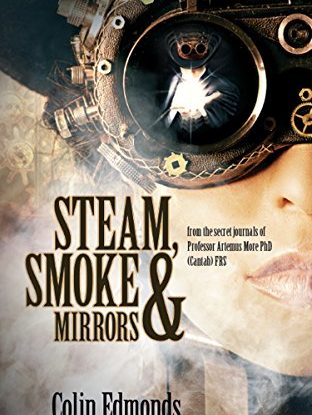 Steam, Smoke & Mirrors: with insights and extracts from the secret journals of  Professor Artemus More PhD (Cantab) FRS steampunk buy now online