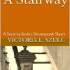 A Stairway: A Society Series Steampunk Short steampunk buy now online
