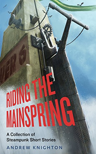 Riding The Mainspring: A Collection Of Steampunk Short Stories steampunk buy now online