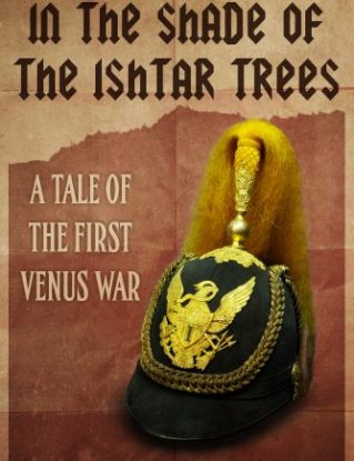 In the Shade of the Ishtar Trees: A Tale of the First Venus War (a steampunk short story) steampunk buy now online