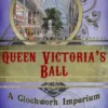 Queen Victoria's Ball (a steampunk short story) (Clockwork Imperium Book 2) steampunk buy now online Queen Victoria's Ball (a steampunk short story) (Clockwork Imperium Book 2) steampunk buy now online