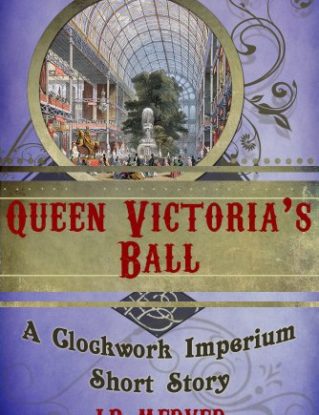 Queen Victoria's Ball (a steampunk short story) (Clockwork Imperium Book 2) steampunk buy now online