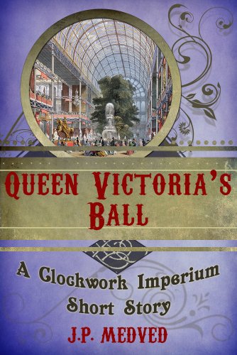 Queen Victoria's Ball (a steampunk short story) (Clockwork Imperium Book 2) steampunk buy now online