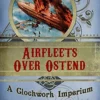 Airfleets Over Ostend (a steampunk short story) (Clockwork Imperium Book 3) steampunk buy now online