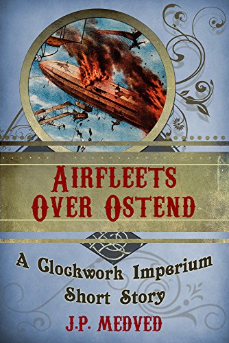 Airfleets Over Ostend (a steampunk short story) (Clockwork Imperium Book 3) steampunk buy now online