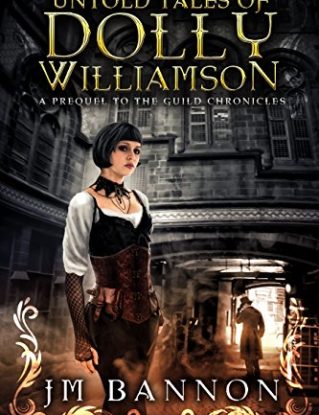 The Untold Tales of Dolly Williamson: An Occult Steampunk Thriller: Prequel to The Guild Chronicles (The Guild Chronicles: A Steampunk Fantasy Book Series 0) steampunk buy now online