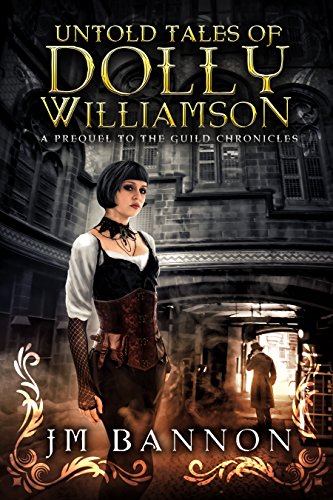 The Untold Tales of Dolly Williamson: An Occult Steampunk Thriller: Prequel to The Guild Chronicles (The Guild Chronicles: A Steampunk Fantasy Book Series 0) steampunk buy now online