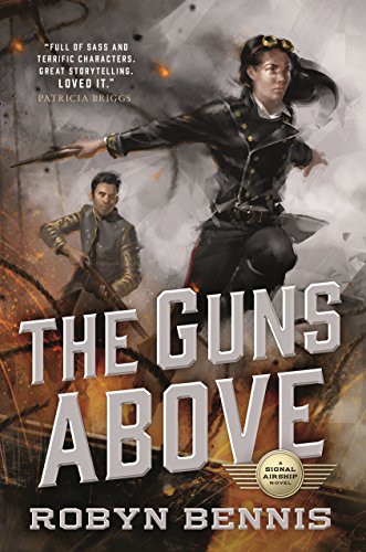 The Guns Above: A Signal Airship Novel steampunk buy now online