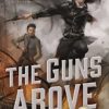 The Guns Above: A Signal Airship Novel steampunk buy now online