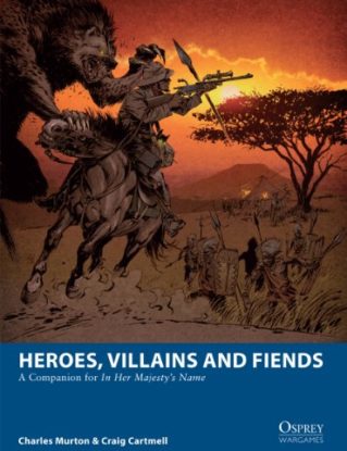 Heroes, Villains and Fiends: A Companion for In Her Majesty’s Name (Osprey Wargames) steampunk buy now online