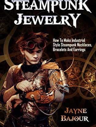 Steampunk Jewelry: How To Make Industrial Style Steampunk Necklaces, Bracelets And Earrings steampunk buy now online