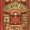 Steampunk Bible: An Illustrated Guide to the World of Imaginary Airships, Corsets and Goggles, Mad Scientists, and Strange Literature steampunk buy now online