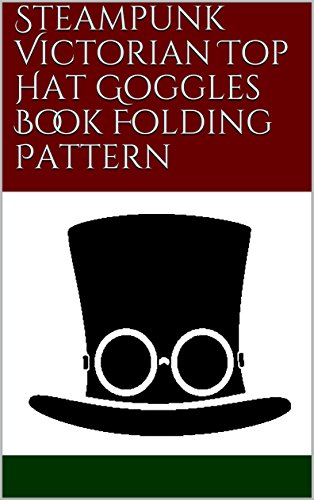 Steampunk Victorian Top Hat Goggles Book Folding Pattern steampunk buy now online