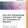 Key the Steampunk Vampire Girl and the Dungeon of Despair (Steampunk Sorcery) steampunk buy now online