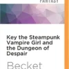 Key the Steampunk Vampire Girl and the Dungeon of Despair (Steampunk Sorcery) steampunk buy now online Key the Steampunk Vampire Girl and the Dungeon of Despair (Steampunk Sorcery) steampunk buy now online
