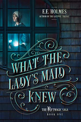What the Lady's Maid Knew (The Riftmagic Saga Book 1) steampunk buy now online