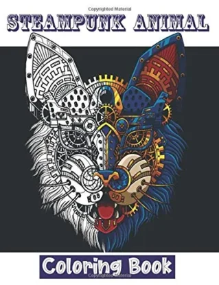Steampunk Animal Coloring Book: Mechanical Coloring Book. 31 Beautiful Anti-stress Illustrations. Wolf, Cat, Snake, Deer, Dinosaur, Lion, Kangaroo, ... Christmas, Halloween, Thanksgiving Gifts. steampunk buy now online