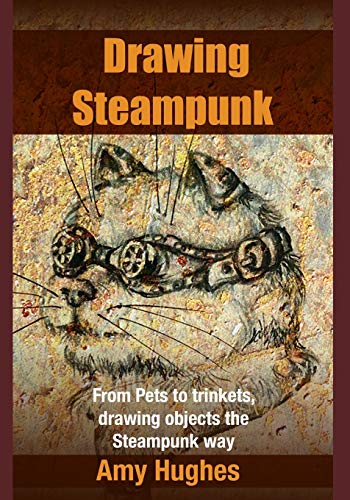 Drawing Steampunk: From Pets to trinkets, drawing objects the Steampunk way steampunk buy now online