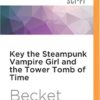 Key the Steampunk Vampire Girl and the Tower Tomb of Time (Steampunk Sorcery) steampunk buy now online