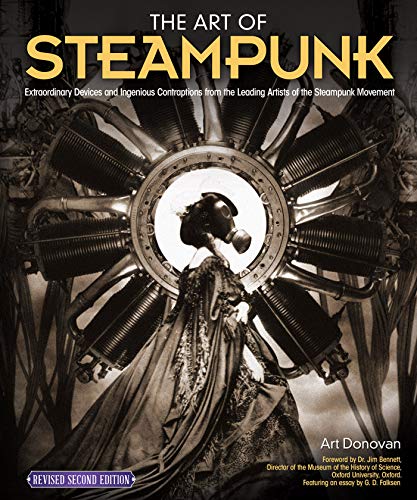The Art of Steampunk, Revised Second Edition: Extraordinary Devices and Ingenious Contraptions from the Leading Artists of the Steampunk Movement steampunk buy now online